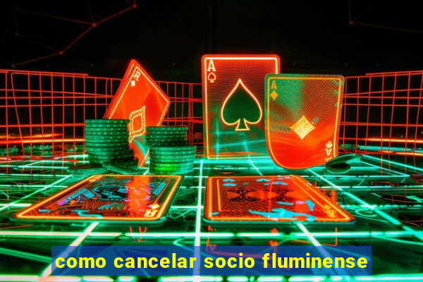 como cancelar socio fluminense